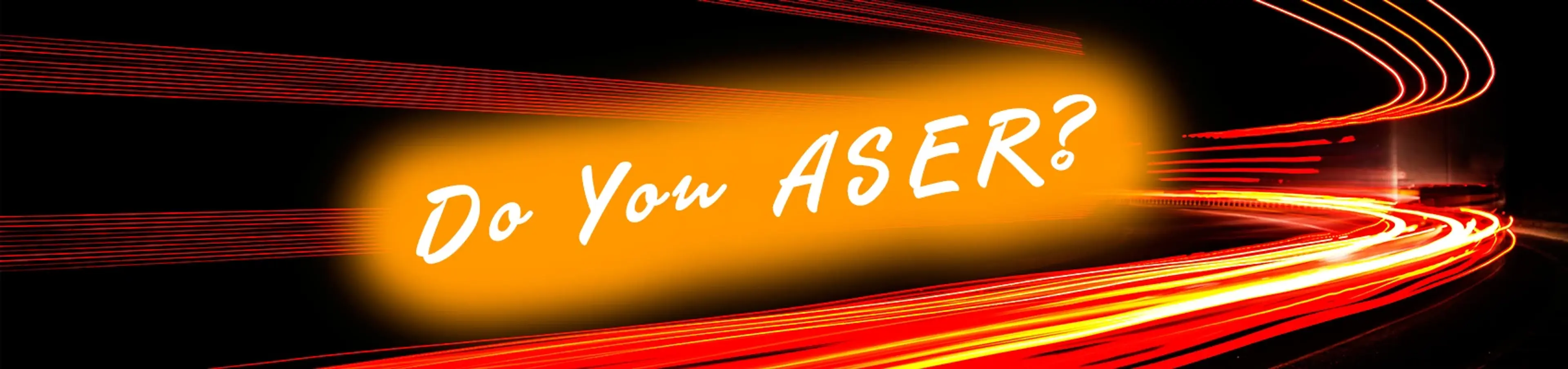 Do you Aser?